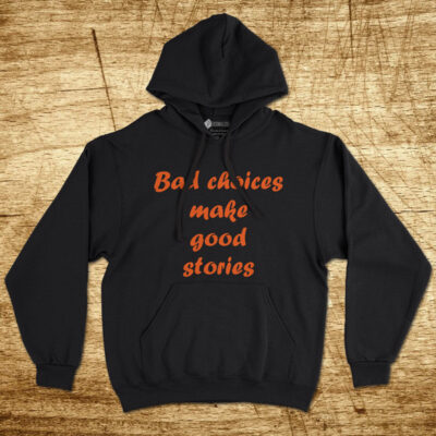 Sweatshirt com capuz Bad choices make good stories comprar