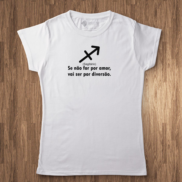 T-shirt Signo Sagitário frase Se não for por amor... branca