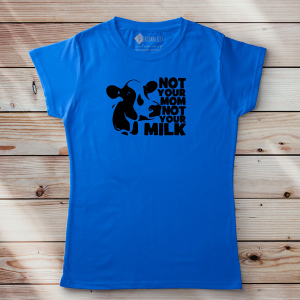 T-shirt Not Your Mom Not Your Milk personalizei pt