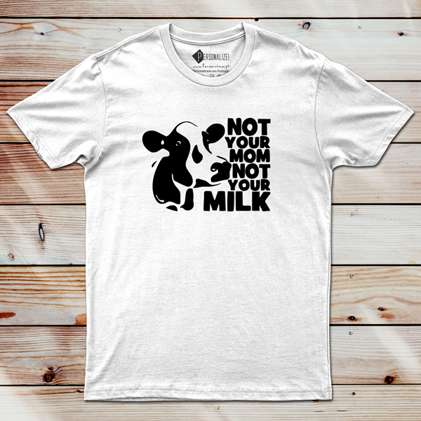 T-shirt Not Your Mom Not Your Milk frases veganas