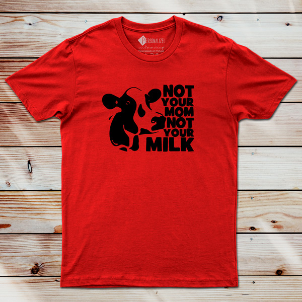 T-shirt Not Your Mom Not Your Milk