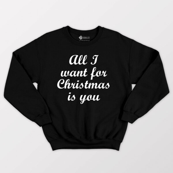 Sweatshirt All I want for Christmas is you usar no natal