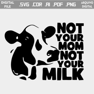 Vector Not Your Mom Not Your Milk - Cow cdr ai svg pdf png Laser Silhouette Cut file comprar arquivo