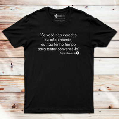 T-shirt Satoshi Nakamoto - Se você não acredita... BTC preta com frase