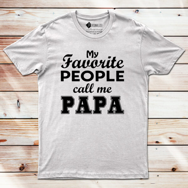 T-shirt My Favorite People Call Me PAPA engraçada para pai tee